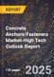 2025 Global Forecast for Concrete Anchors/Fasteners Market (2026-2031 Outlook)-High Tech Outlook Report - Product Thumbnail Image