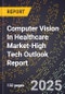 2025 Global Forecast for Computer Vision In Healthcare Market (2026-2031 Outlook)-High Tech Outlook Report - Product Thumbnail Image