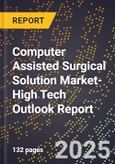 2025 Global Forecast for Computer Assisted Surgical (Cas) Solution Market (2026-2031 Outlook)-High Tech Outlook Report- Product Image
