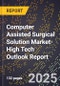 2025 Global Forecast for Computer Assisted Surgical (Cas) Solution Market (2026-2031 Outlook)-High Tech Outlook Report - Product Image