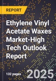 2025 Global Forecast for Ethylene Vinyl Acetate (Eva) Waxes Market (2026-2031 Outlook)-High Tech Outlook Report- Product Image