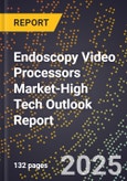 2025 Global Forecast for Endoscopy Video Processors Market (2026-2031 Outlook)-High Tech Outlook Report- Product Image