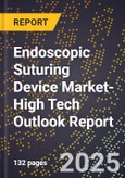 2025 Global Forecast for Endoscopic Suturing Device Market (2026-2031 Outlook)-High Tech Outlook Report- Product Image