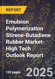2025 Global Forecast for Emulsion Polymerization Stirene-Butadiene Rubber (E-Sbr) Market (2026-2031 Outlook)-High Tech Outlook Report- Product Image