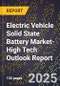 2025 Global Forecast for Electric Vehicle Solid State Battery Market (2026-2031 Outlook)-High Tech Outlook Report - Product Image