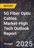2025 Global Forecast for 5G Fiber Optic Cables Market (2026-2031 Outlook)-High Tech Outlook Report- Product Image