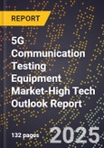 2025 Global Forecast for 5G Communication Testing Equipment Market (2026-2031 Outlook)-High Tech Outlook Report- Product Image