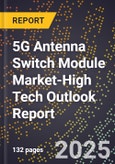 2025 Global Forecast for 5G Antenna Switch Module Market (2026-2031 Outlook)-High Tech Outlook Report- Product Image