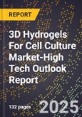 2025 Global Forecast for 3D Hydrogels For Cell Culture Market (2026-2031 Outlook)-High Tech Outlook Report- Product Image