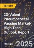 2025 Global Forecast for 23-Valent Pneumococcal Vaccine Market (2026-2031 Outlook)-High Tech Outlook Report- Product Image