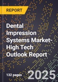 2025 Global Forecast for Dental Impression Systems Market (2026-2031 Outlook)-High Tech Outlook Report- Product Image