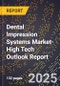 2025 Global Forecast for Dental Impression Systems Market (2026-2031 Outlook)-High Tech Outlook Report - Product Image