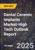 2025 Global Forecast for Dental Ceramic Implants Market (2026-2031 Outlook)-High Tech Outlook Report- Product Image