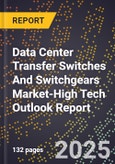 2025 Global Forecast for Data Center Transfer Switches And Switchgears Market (2026-2031 Outlook)-High Tech Outlook Report- Product Image