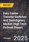 2025 Global Forecast for Data Center Transfer Switches And Switchgears Market (2026-2031 Outlook)-High Tech Outlook Report - Product Image