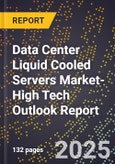 2025 Global Forecast for Data Center Liquid Cooled Servers Market (2026-2031 Outlook)-High Tech Outlook Report- Product Image