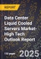 2025 Global Forecast for Data Center Liquid Cooled Servers Market (2026-2031 Outlook)-High Tech Outlook Report - Product Thumbnail Image