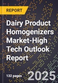 2025 Global Forecast for Dairy Product Homogenizers Market (2026-2031 Outlook)-High Tech Outlook Report- Product Image