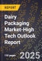 2025 Global Forecast for Dairy Packaging Market (2026-2031 Outlook)-High Tech Outlook Report - Product Image