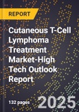 2025 Global Forecast for Cutaneous T-Cell Lymphoma (Ctcl) Treatment Market (2026-2031 Outlook)-High Tech Outlook Report- Product Image