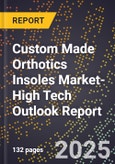 2025 Global Forecast for Custom Made Orthotics Insoles Market (2026-2031 Outlook)-High Tech Outlook Report- Product Image