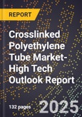 2025 Global Forecast for Crosslinked Polyethylene (Pex) Tube Market (2026-2031 Outlook)-High Tech Outlook Report- Product Image