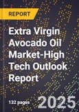 2025 Global Forecast for Extra Virgin Avocado Oil Market (2026-2031 Outlook)-High Tech Outlook Report- Product Image