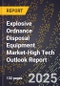 2025 Global Forecast for Explosive Ordnance Disposal Equipment Market (2026-2031 Outlook)-High Tech Outlook Report - Product Image