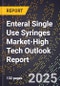 2025 Global Forecast for Enteral Single Use Syringes Market (2026-2031 Outlook)-High Tech Outlook Report - Product Image