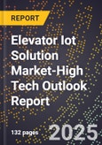 2025 Global Forecast for Elevator Iot Solution Market (2026-2031 Outlook)-High Tech Outlook Report- Product Image