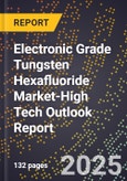2025 Global Forecast for Electronic Grade Tungsten Hexafluoride (Wf6) Market (2026-2031 Outlook)-High Tech Outlook Report- Product Image