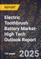 2025 Global Forecast for Electric Toothbrush Battery Market (2026-2031 Outlook)-High Tech Outlook Report - Product Thumbnail Image