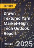 2025 Global Forecast for Drawn Textured Yarn (Dty) Market (2026-2031 Outlook)-High Tech Outlook Report- Product Image