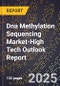 2025 Global Forecast for Dna Methylation Sequencing Market (2026-2031 Outlook)-High Tech Outlook Report - Product Image