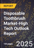 2025 Global Forecast for Disposable Toothbrush Market (2026-2031 Outlook)-High Tech Outlook Report- Product Image