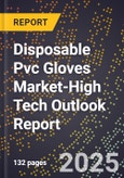 2025 Global Forecast for Disposable Pvc Gloves Market (2026-2031 Outlook)-High Tech Outlook Report- Product Image