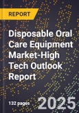 2025 Global Forecast for Disposable Oral Care Equipment Market (2026-2031 Outlook)-High Tech Outlook Report- Product Image