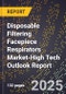 2025 Global Forecast for Disposable Filtering Facepiece Respirators Market (2026-2031 Outlook)-High Tech Outlook Report - Product Thumbnail Image