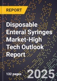 2025 Global Forecast for Disposable Enteral Syringes Market (2026-2031 Outlook)-High Tech Outlook Report- Product Image