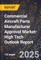 2025 Global Forecast for Commercial Aircraft Parts Manufacturer Approval (Pma) Market (2026-2031 Outlook)-High Tech Outlook Report - Product Image