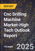 2025 Global Forecast for Cnc Drilling Machine Market (2026-2031 Outlook)-High Tech Outlook Report- Product Image