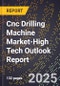 2025 Global Forecast for Cnc Drilling Machine Market (2026-2031 Outlook)-High Tech Outlook Report - Product Image
