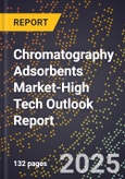 2025 Global Forecast for Chromatography Adsorbents Market (2026-2031 Outlook)-High Tech Outlook Report- Product Image