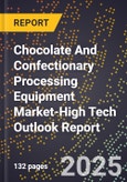 2025 Global Forecast for Chocolate And Confectionary Processing Equipment Market (2026-2031 Outlook)-High Tech Outlook Report- Product Image