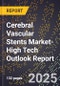 2025 Global Forecast for Cerebral Vascular Stents Market (2026-2031 Outlook)-High Tech Outlook Report - Product Image