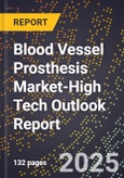 2025 Global Forecast for Blood Vessel Prosthesis Market (2026-2031 Outlook)-High Tech Outlook Report- Product Image