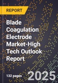 2025 Global Forecast for Blade Coagulation Electrode Market (2026-2031 Outlook)-High Tech Outlook Report- Product Image