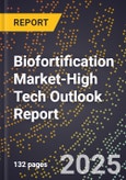 2025 Global Forecast for Biofortification Market (2026-2031 Outlook)-High Tech Outlook Report- Product Image