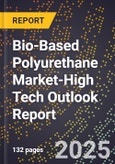 2025 Global Forecast for Bio-Based Polyurethane Market (2026-2031 Outlook)-High Tech Outlook Report- Product Image