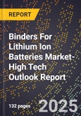 2025 Global Forecast for Binders For Lithium Ion Batteries Market (2026-2031 Outlook)-High Tech Outlook Report- Product Image